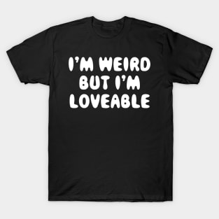 I'm Weird But I'm Loveable T-Shirt